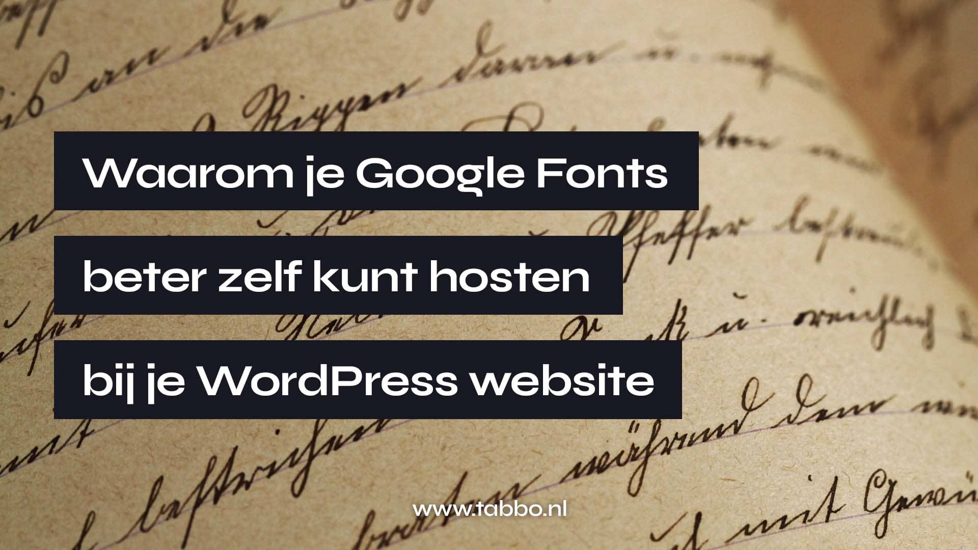 Waarom je Google Fonts beter zelf kunt hosten bij je WordPress website
