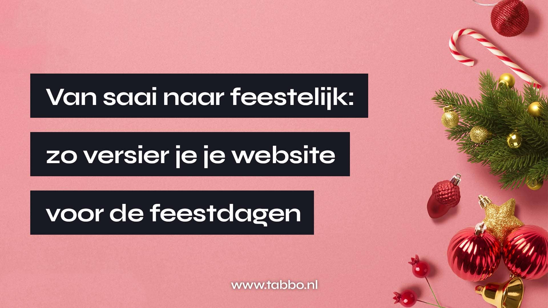 Van saai naar feestelijk: zo versier je je website voor de feestdagen